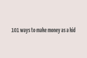 101 ways to make money as a kid