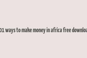 101 ways to make money in africa free download