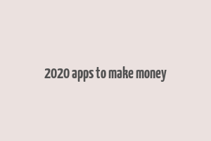 2020 apps to make money