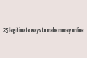 25 legitimate ways to make money online