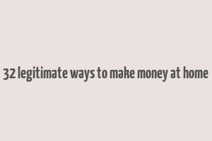 32 legitimate ways to make money at home