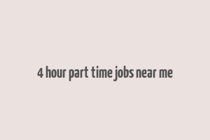 4 hour part time jobs near me