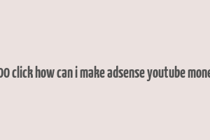 400 click how can i make adsense youtube money