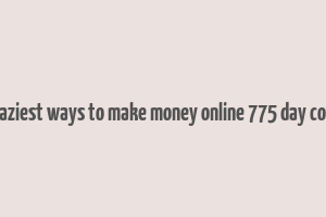 7 laziest ways to make money online 775 day code