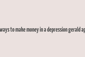 99 ways to make money in a depression gerald appel