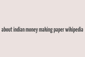 about indian money making paper wikipedia