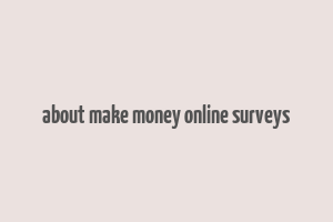 about make money online surveys