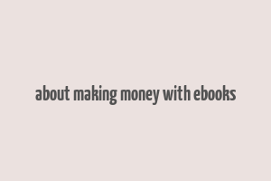 about making money with ebooks