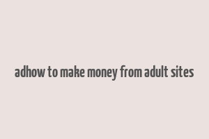 adhow to make money from adult sites