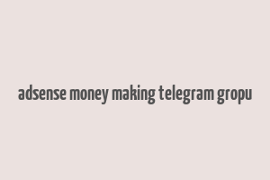 adsense money making telegram gropu