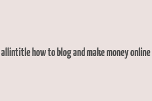 allintitle how to blog and make money online