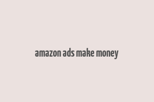 amazon ads make money