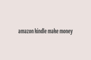 amazon kindle make money