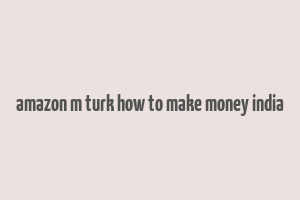 amazon m turk how to make money india