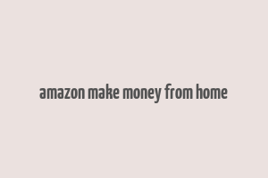 amazon make money from home