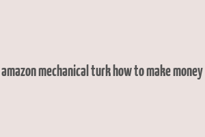 amazon mechanical turk how to make money