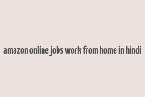 amazon online jobs work from home in hindi