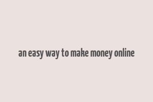 an easy way to make money online