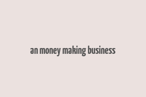 an money making business