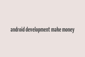 android development make money