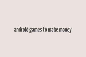 android games to make money