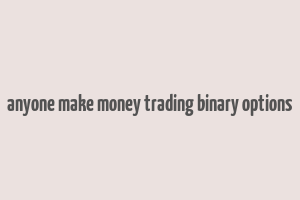 anyone make money trading binary options