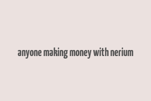 anyone making money with nerium