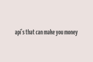 api's that can make you money