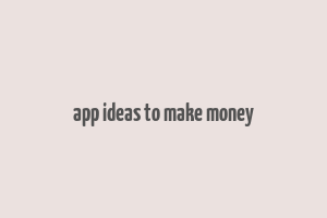 app ideas to make money