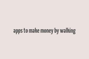 apps to make money by walking