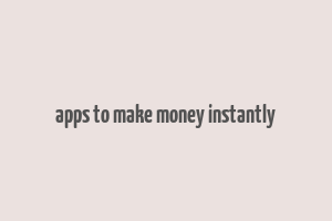 apps to make money instantly