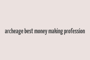 archeage best money making profession