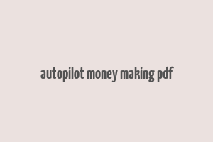 autopilot money making pdf