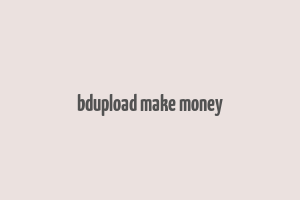 bdupload make money