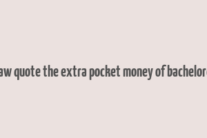 bernard shaw quote the extra pocket money of bachelordom makes