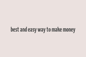 best and easy way to make money