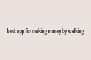 best app for making money by walking