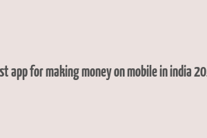 best app for making money on mobile in india 2016