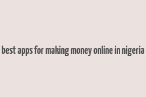 best apps for making money online in nigeria