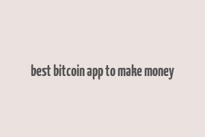 best bitcoin app to make money