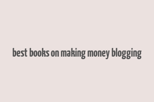 best books on making money blogging