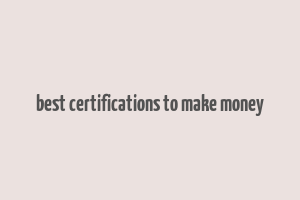 best certifications to make money