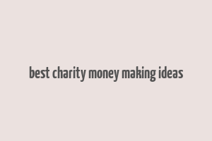 best charity money making ideas