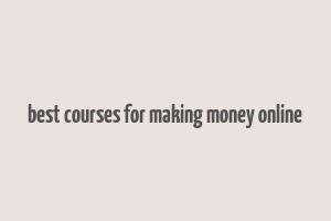 best courses for making money online