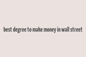 best degree to make money in wall street