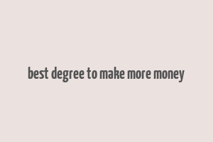 best degree to make more money