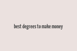 best degrees to make money