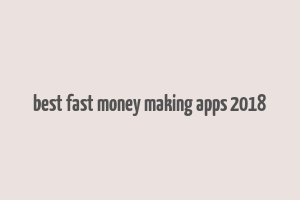 best fast money making apps 2018