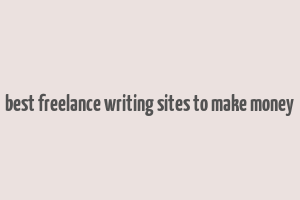 best freelance writing sites to make money