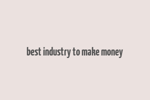 best industry to make money